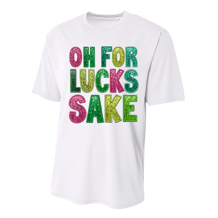 St. PatrickS Funny Oh For Lucks Sake Clover Printed Performance Sprint T-Shirt