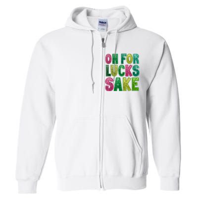 St. PatrickS Funny Oh For Lucks Sake Clover Printed Full Zip Hoodie