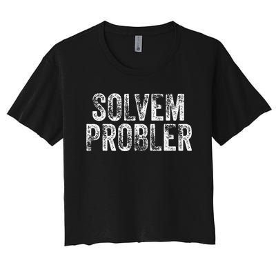 Solvem Probler Funny Problem Solver Vintage Distressed Women's Crop Top Tee