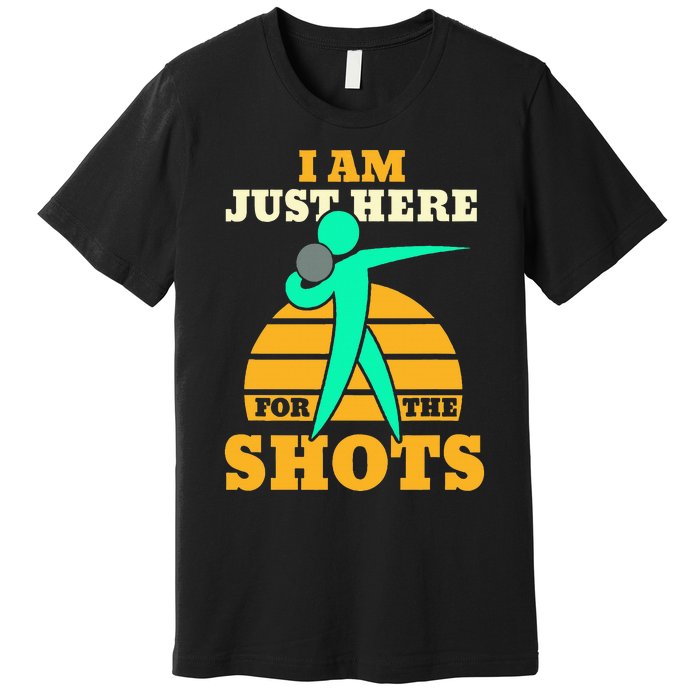 Shot Put Funny Here For The Shots Sport Shot Putter Premium T-Shirt