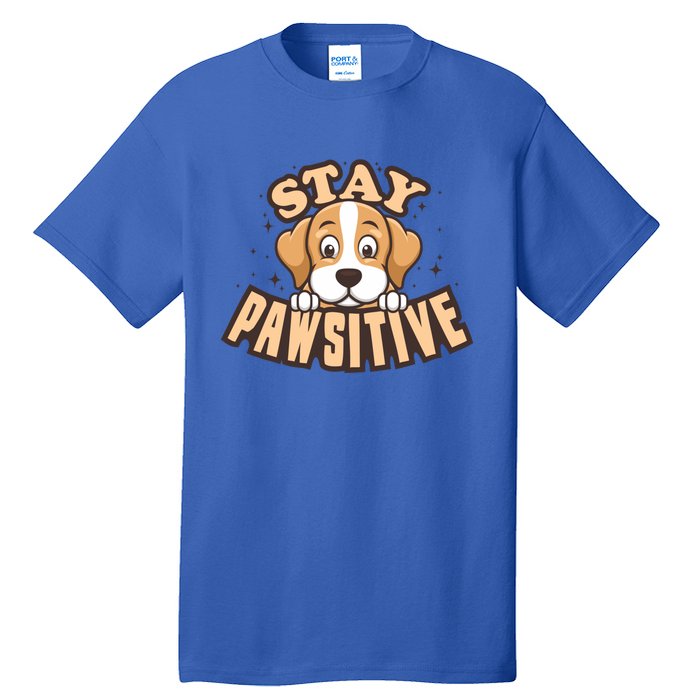 Stay Pawsitive Funny Dog Mom And Dad Love Dog Lover Great Gift Tall T-Shirt