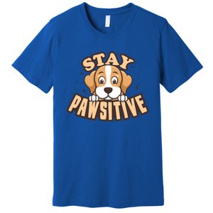 Stay Pawsitive Funny Dog Mom And Dad Love Dog Lover Great Gift Premium T-Shirt