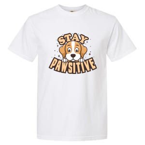 Stay Pawsitive Funny Dog Mom And Dad Love Dog Lover Great Gift Garment-Dyed Heavyweight T-Shirt