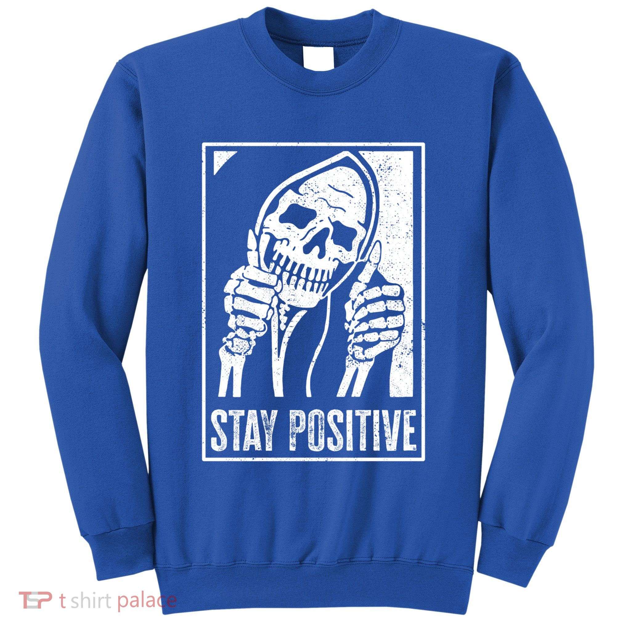 Stay Positive Funny Skeleton Be Positive Skull Halloween Gift Sweatshirt