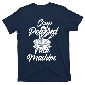 Soup Powered Fck Machine Funny Soup Design T-Shirt