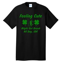 Saint Patrick's Feeling Cute Drunk St. Paddys Day Shenanigan Tall T-Shirt