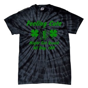 Saint Patrick's Feeling Cute Drunk St. Paddys Day Shenanigan Tie-Dye T-Shirt