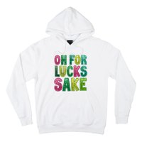 St Patricks Funny Oh For Lucks Sake Clover Printed Hoodie