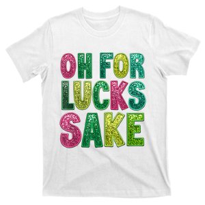 St Patricks Funny Oh For Lucks Sake Clover Printed T-Shirt