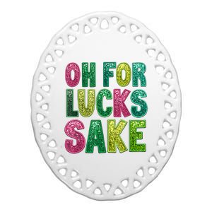 St Patricks Funny Oh For Lucks Sake Clover Printed Ceramic Oval Ornament