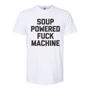 Soup Powered Fuck Machine Softstyle CVC T-Shirt