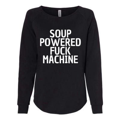 Soup Powered Fuck Machine Funny Sayings Womens California Wash Sweatshirt