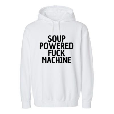 Soup Powered Fuck Machine Funny Sayings Garment-Dyed Fleece Hoodie