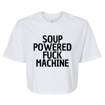 Soup Powered Fuck Machine Funny Sayings Bella+Canvas Jersey Crop Tee