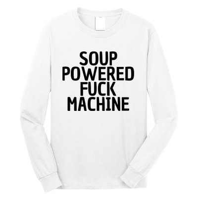 Soup Powered Fuck Machine Funny Sayings Long Sleeve Shirt