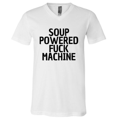 Soup Powered Fuck Machine Funny Sayings V-Neck T-Shirt