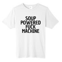 Soup Powered Fuck Machine Funny Sayings Tall Fusion ChromaSoft Performance T-Shirt