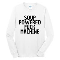 Soup Powered Fuck Machine Funny Sayings Tall Long Sleeve T-Shirt