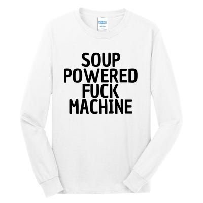 Soup Powered Fuck Machine Funny Sayings Tall Long Sleeve T-Shirt