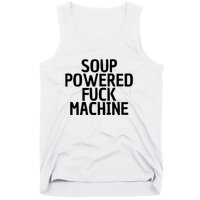 Soup Powered Fuck Machine Funny Sayings Tank Top