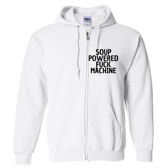 Soup Powered Fuck Machine Funny Sayings Full Zip Hoodie