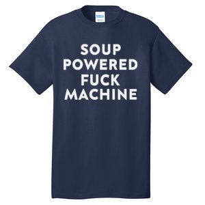 SOUP POWERED FUCK MACHINE Tall T-Shirt