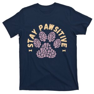 Stay Pawsitive Funny Dog Lover Gift Pet Puppy Positive Fur T-Shirt