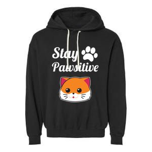 Stay Pawsitive Funny Cat Lover Motivational Gift Garment-Dyed Fleece Hoodie