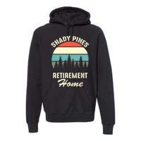 Shady Pines Funny Quote Retirement Day Party Home Premium Hoodie