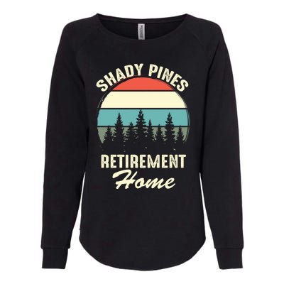 Shady Pines Funny Quote Retirement Day Party Home Womens California Wash Sweatshirt