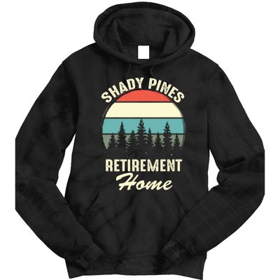 Shady Pines Funny Quote Retirement Day Party Home Tie Dye Hoodie