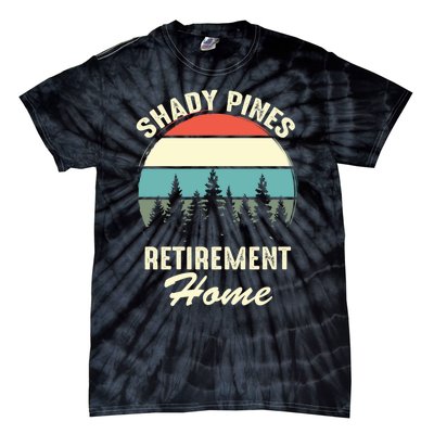 Shady Pines Funny Quote Retirement Day Party Home Tie-Dye T-Shirt