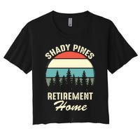 Shady Pines Funny Quote Retirement Day Party Home Women's Crop Top Tee