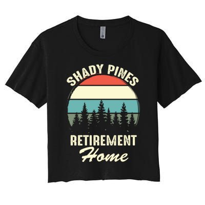 Shady Pines Funny Quote Retirement Day Party Home Women's Crop Top Tee