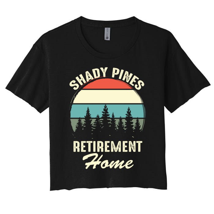 Shady Pines Funny Quote Retirement Day Party Home Women's Crop Top Tee