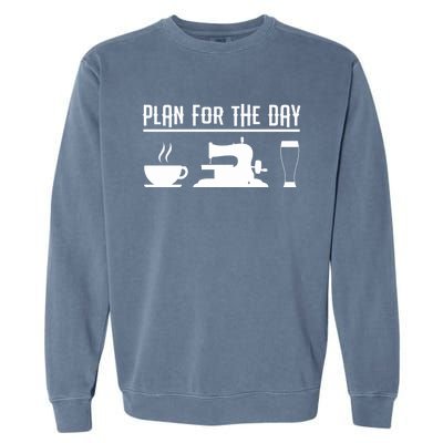 Sewers Plan For The Day Sewing Machine Sewing Seamstress Gift Garment-Dyed Sweatshirt