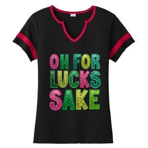 St. PatrickS Funny Oh For Lucks Sake Clover Printed Ladies Halftime Notch Neck Tee