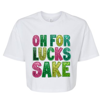 St. PatrickS Funny Oh For Lucks Sake Clover Printed Bella+Canvas Jersey Crop Tee