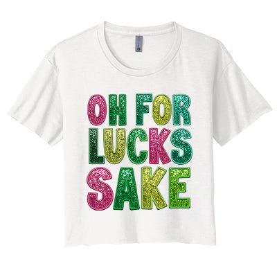 St. PatrickS Funny Oh For Lucks Sake Clover Printed Women's Crop Top Tee