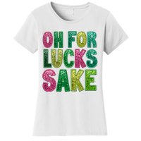 St. PatrickS Funny Oh For Lucks Sake Clover Printed Women's T-Shirt