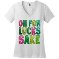 St. PatrickS Funny Oh For Lucks Sake Clover Printed Women's V-Neck T-Shirt