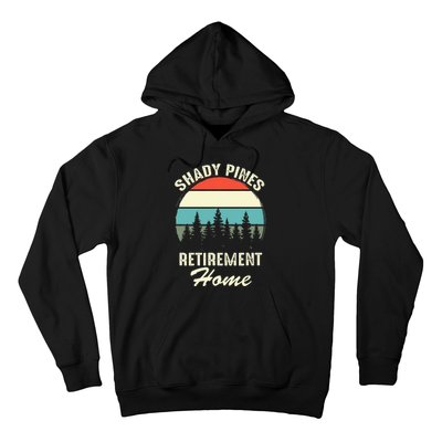 Shady Pines Funny Quote Retirement Day Party Home Hoodie