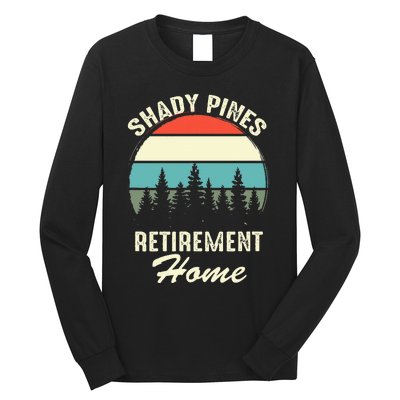 Shady Pines Funny Quote Retirement Day Party Home Long Sleeve Shirt