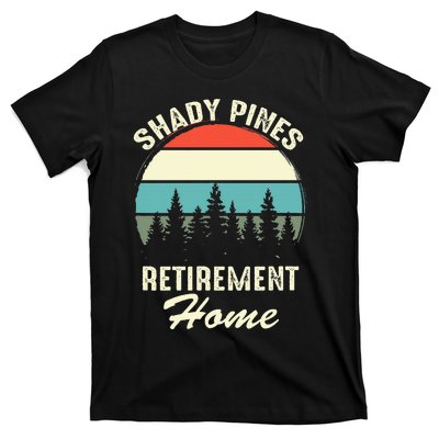 Shady Pines Funny Quote Retirement Day Party Home T-Shirt