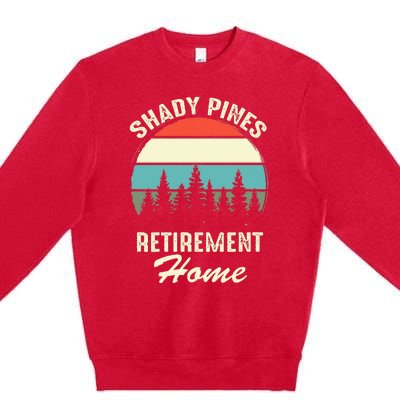 Shady Pines Funny Quote Retirement Day Party Home Premium Crewneck Sweatshirt