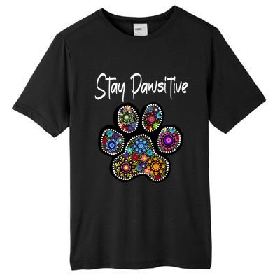 Stay Pawsitive Funny Dotted Paw Print Meaningful Gift Tall Fusion ChromaSoft Performance T-Shirt