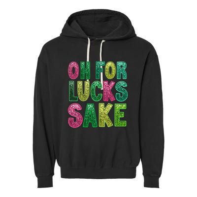 St. PatrickS Funny Oh For Lucks Sake Clover Printed Garment-Dyed Fleece Hoodie