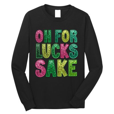 St. PatrickS Funny Oh For Lucks Sake Clover Printed Long Sleeve Shirt