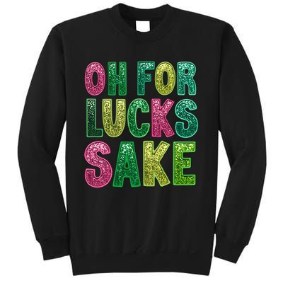 St. PatrickS Funny Oh For Lucks Sake Clover Printed Sweatshirt