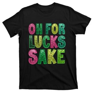 St. PatrickS Funny Oh For Lucks Sake Clover Printed T-Shirt